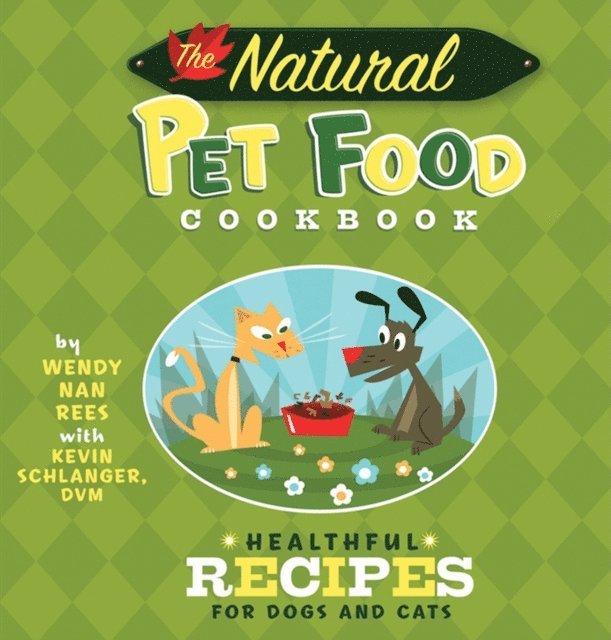 Kevin Schlanger, Wendy Nan Rees - Natural Pet Food Cookbook, E-bok