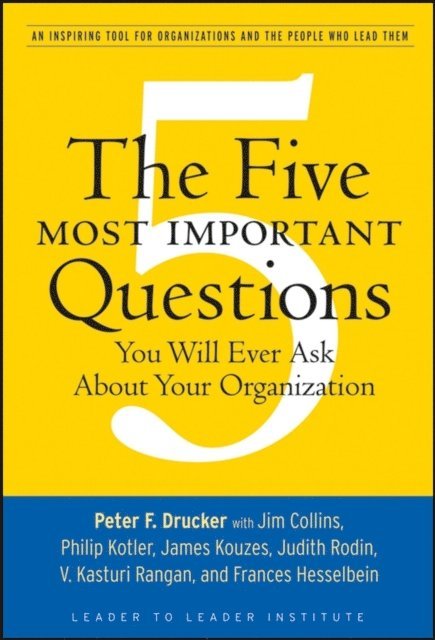 Peter F. Drucker - Five Most Important Questions You Will Ever Ask About Your Organization, E-bok
