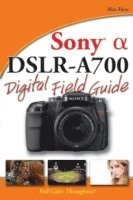 Alan Hess - Sony Alpha DSLR-A700 Digital Field Guide, Häftad