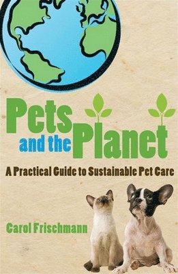 Carol Frischmann - Pets and the Planet, Häftad