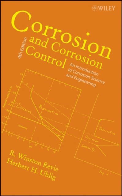Herbert H. Uhlig, R. Winston Revie - Corrosion and Corrosion Control, E-bok