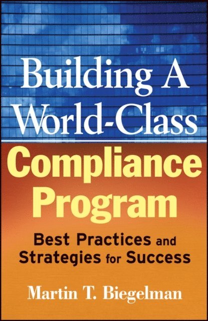 Martin T. Biegelman - Building a World-Class Compliance Program, E-bok