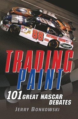 Jerry Bonkowski - Trading Paint: 101 Great NASCAR Debates, Häftad. Tillgänglighet: Lägg i varukorg