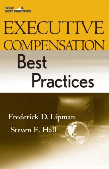 Steven E. Hall, Frederick D. Lipman - Executive Compensation Best Practices, E-bok