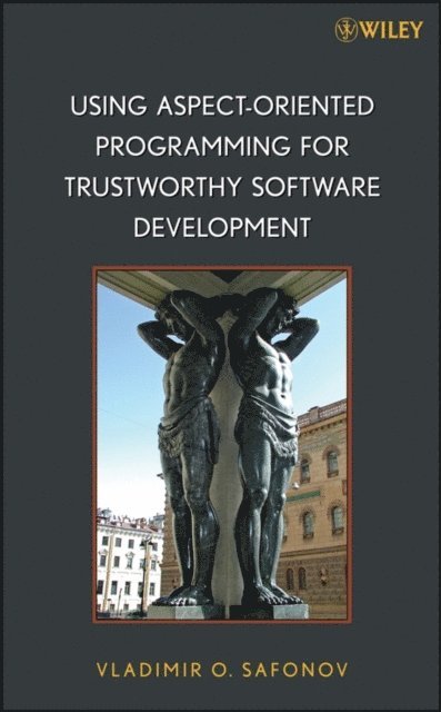 Vladimir O. Safonov - Using Aspect-Oriented Programming for Trustworthy Software Development, E-bok