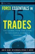 John Bland, Jay M. Meisler - Forex Essentials in 15 Trades: The Global-View.com Guide to Successful Currency Trading, Inbunden