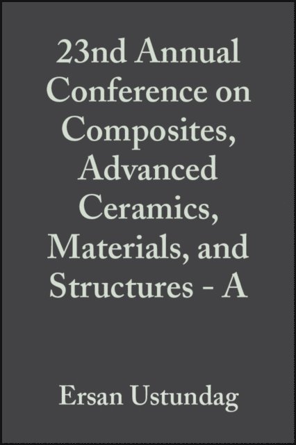 Gary S. Fischman, Ersan Ustundag - 23nd Annual Conference on Composites, Advanced Ceramics, Materials, and Structures - A, Volume 20, Issue 3, E-bok