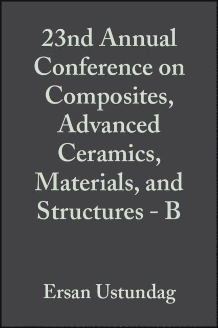 Gary S. Fischman, Ersan Ustundag - 23rd Annual Conference on Composites, Advanced Ceramics, Materials, and Structures - B, Volume 20, Issue 4, E-bok