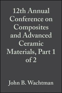 12th Annual Conference on Composites and Advanced Ceramic Materials, Part 1 of 2, Volume 9, Issue 7/8
