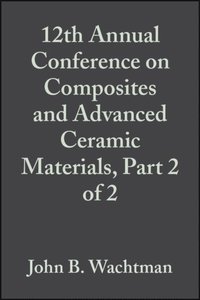 12th Annual Conference on Composites and Advanced Ceramic Materials, Part 2 of 2, Volume 9, Issue 9/10
