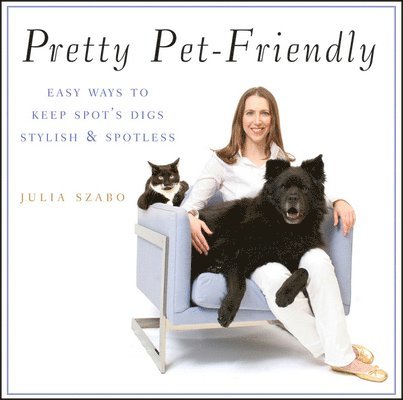 Julia Szabo - Pretty Pet-Friendly: Easy Ways to Keep Spot's Digs Stylish & Spotless, Häftad. Tillgänglighet: Lägg i varukorg