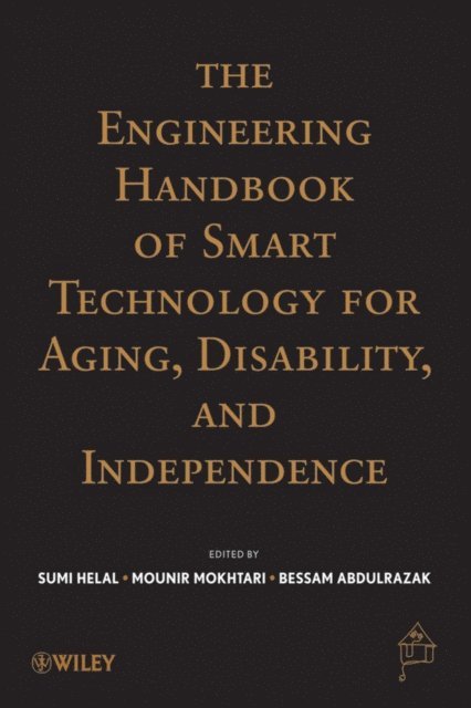 Bessam Abdulrazak, Mounir Mokhtari, Abdelsalam Helal - Engineering Handbook of Smart Technology for Aging, Disability, and Independence, E-bok