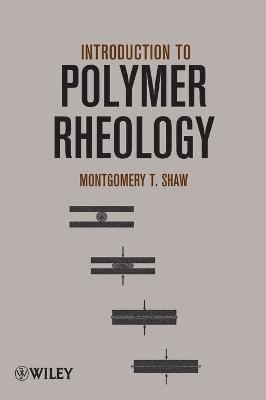 Montgomery T. Shaw - Introduction to Polymer Rheology, Inbunden