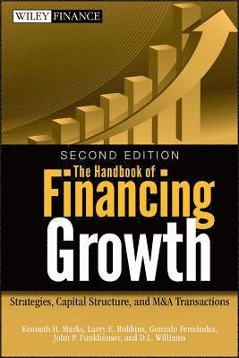 Kenneth H. Marks, Larry E. Robbins, Gonzalo Fernandez, John P. Funkhouser, D. L. Williams - Handbook of Financing Growth, Inbunden