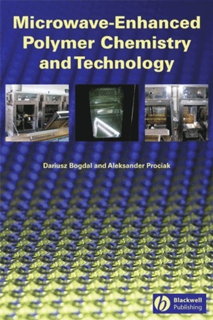 Aleksander Prociak, Dariusz Bogdal - Microwave-Enhanced Polymer Chemistry and Technology, E-bok
