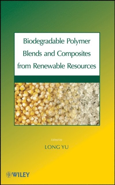 Long Yu - Biodegradable Polymer Blends and Composites from Renewable Resources, E-bok