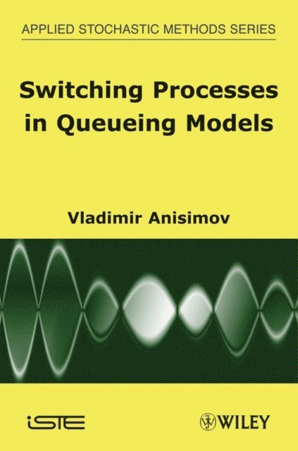 Vladimir Anisimov - Switching Processes in Queueing Models, E-bok