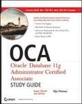 OCA: Oracle Database 11g Administrator Certified Associate Study Guide: Exams 1Z0-051 and 1Z0-052 [With CDROM]