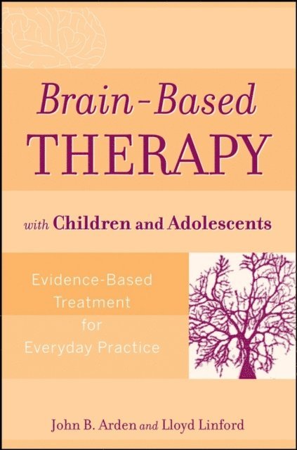 Lloyd Linford, John B. Arden - Brain-Based Therapy with Children and Adolescents, E-bok