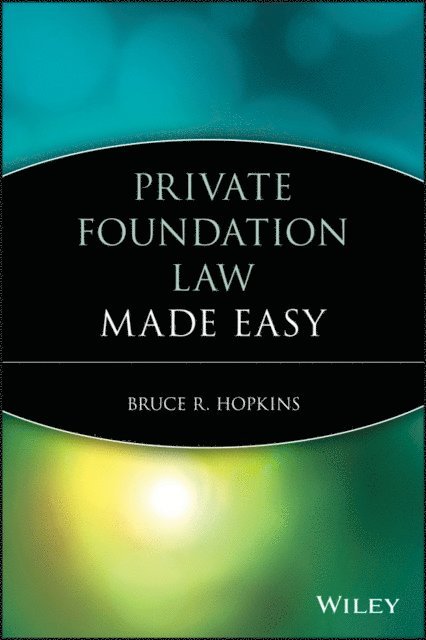 Bruce R. Hopkins - Private Foundation Law Made Easy, E-bok