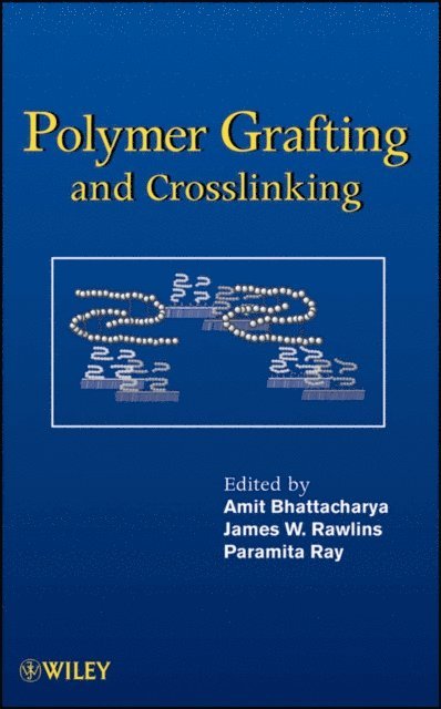 Paramita Ray, James W. Rawlins, Amit Bhattacharya - Polymer Grafting and Crosslinking, E-bok