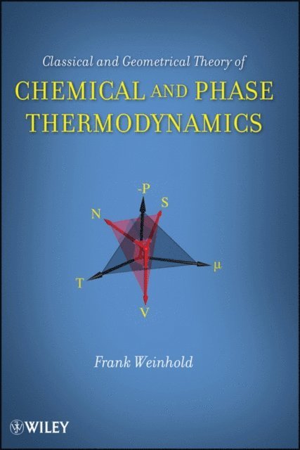 Frank Weinhold - Classical and Geometrical Theory of Chemical and Phase Thermodynamics, E-bok