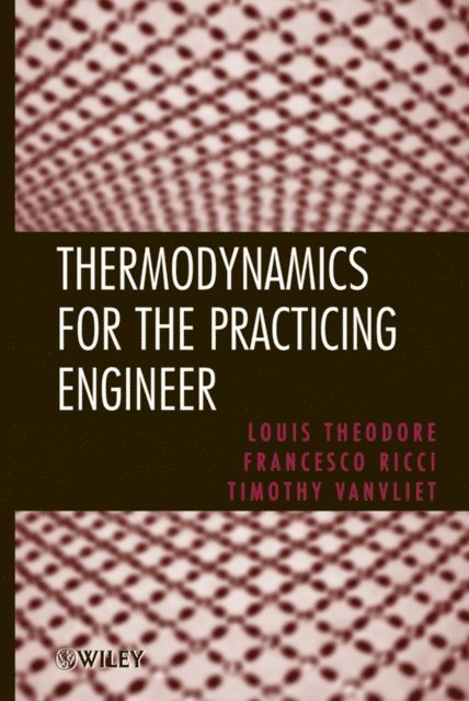 Timothy Vanvliet, Francesco Ricci, Louis Theodore - Thermodynamics for the Practicing Engineer, E-bok