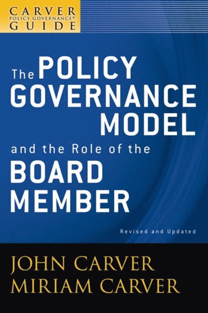 Miriam Carver, John Carver - Carver Policy Governance Guide, The Policy Governance Model and the Role of the Board Member, E-bok