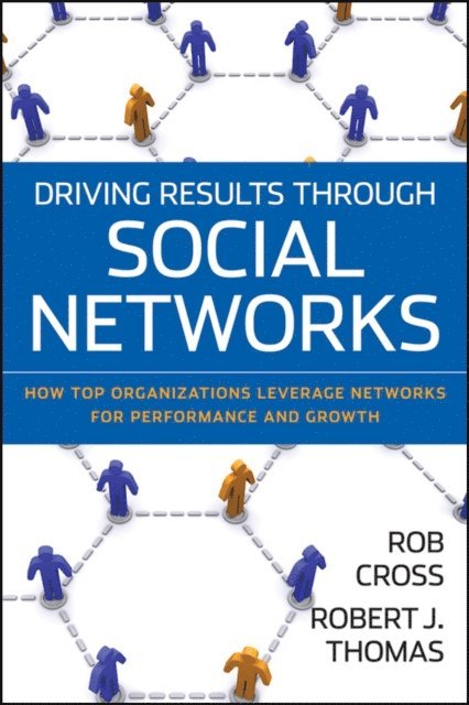 Robert J. Thomas, Robert L. Cross - Driving Results Through Social Networks, E-bok