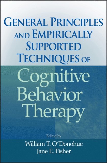 Jane E. Fisher, William T. O'Donohue - General Principles and Empirically Supported Techniques of Cognitive Behavior Therapy, E-bok
