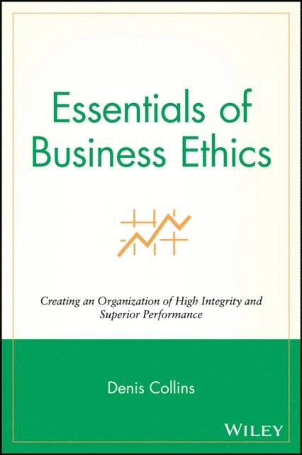 Denis Collins - Essentials of Business Ethics, E-bok