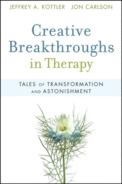 Jon Carlson, Jeffrey A. Kottler - Creative Breakthroughs in Therapy, E-bok