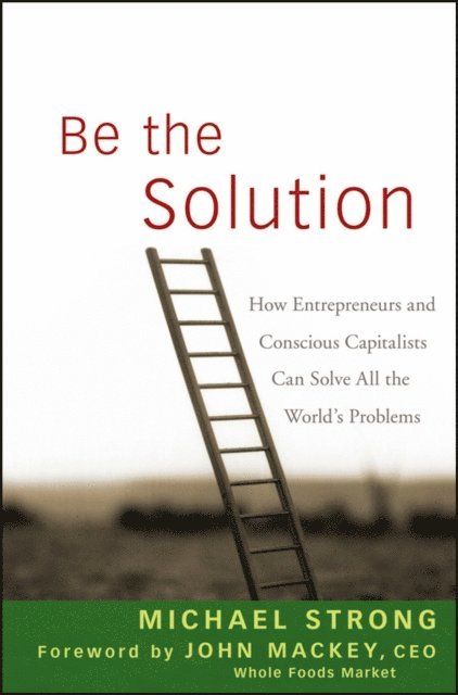 John Mackey, Michael Strong - Be the Solution, E-bok