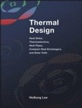 Thermal Design - Heat Sinks, Thermoelectrics, Heat  Pipes, Compact Heat Exchangers, and Solar Cells