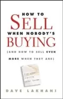 Dave Lakhani - How To Sell When Nobody's Buying, Inbunden. Tillgänglighet: Lägg i varukorg