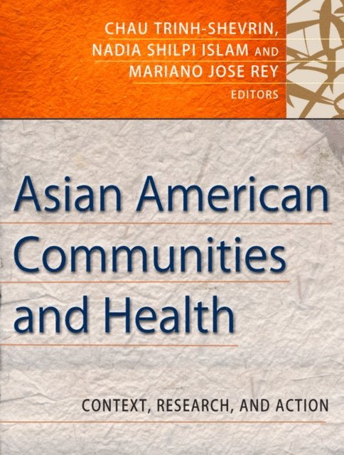 Mariano Jose Rey, Nadia S. Islam, Chau Trinh-Shevrin - Asian American Communities and Health, E-bok