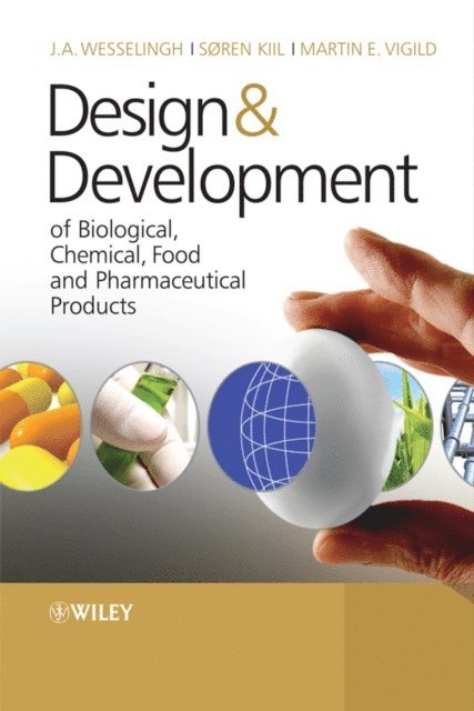 Martin E. Vigild, Soren Kiil, Johannes A. Wesselingh - Design & Development of Biological, Chemical, Food and Pharmaceutical Products, E-bok
