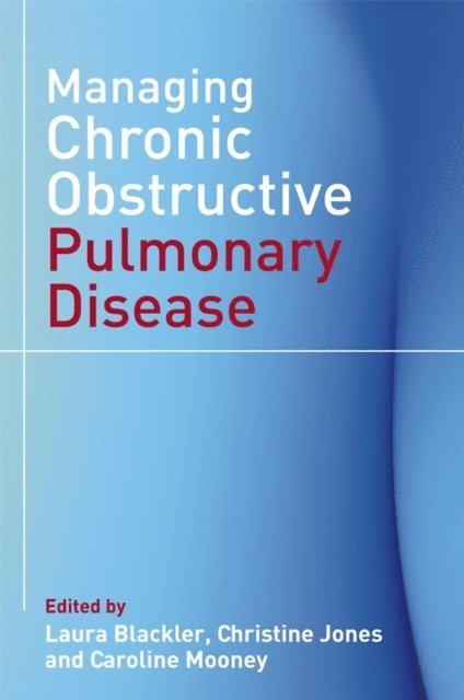 Caroline Mooney, Christine Jones, Laura Blackler - Managing Chronic Obstructive Pulmonary Disease, E-bok