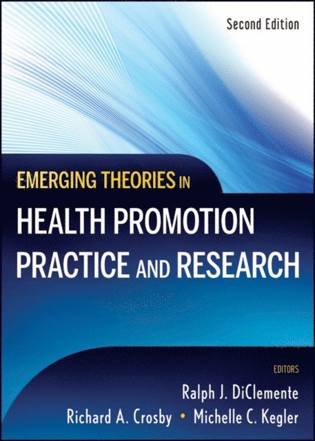Michelle C. Kegler, Richard Crosby, Ralph J. DiClemente - Emerging Theories in Health Promotion Practice and Research, E-bok
