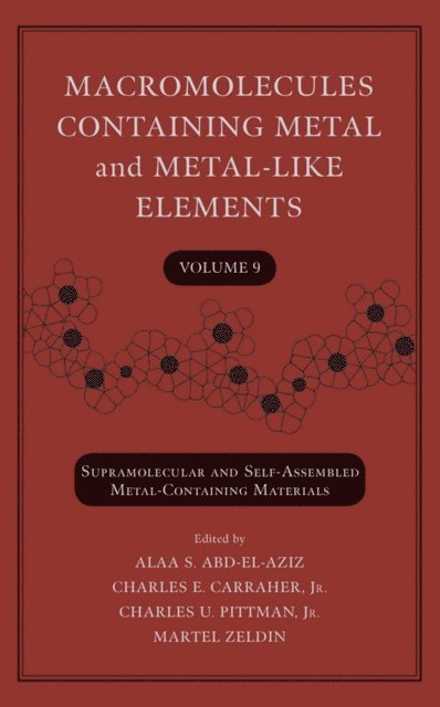 Martel Zeldin, Jr. Charles U. Pittman, Jr. Charles E. Carraher, Alaa S. Abd-El-Aziz - Macromolecules Containing Metal and Metal-Like Elements, Volume 9, E-bok