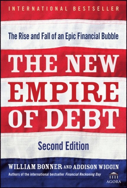 Addison Wiggin, William Bonner - New Empire of Debt, E-bok