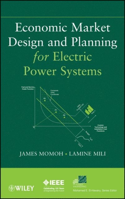 Lamine Mili, James A. Momoh - Economic Market Design and Planning for Electric Power Systems, E-bok