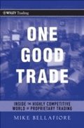 One Good Trade - Inside the Highly Competitive World of Proprietary Trading