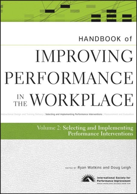 Doug Leigh, Ryan Watkins - Handbook of Improving Performance in the Workplace, The Handbook of Selecting and Implementing Performance Interventions, E-bok