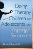 Richard Bromfield - Doing Therapy with Children and Adolescents with Asperger Syndrome, Inbunden. Tillgänglighet: Lägg i varukorg