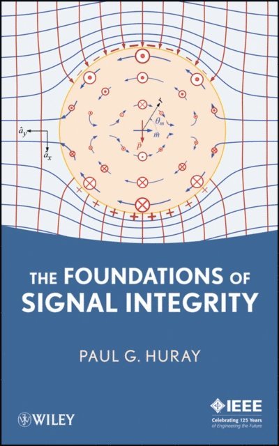Paul G. Huray - Foundations of Signal Integrity, E-bok