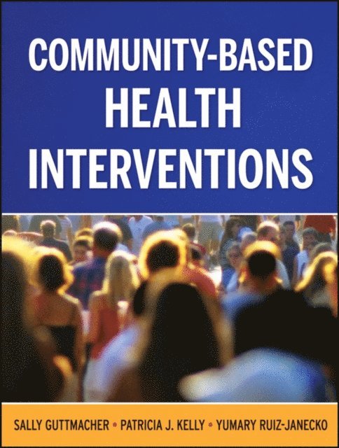 Yumary Ruiz-Janecko, Patricia Kelly Vana, Sally Guttmacher - Community-Based Health Interventions, E-bok