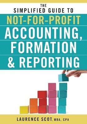 Laurence Scot - Simplified Guide to Not-for-Profit Accounting, Formation, and Reporting, Häftad