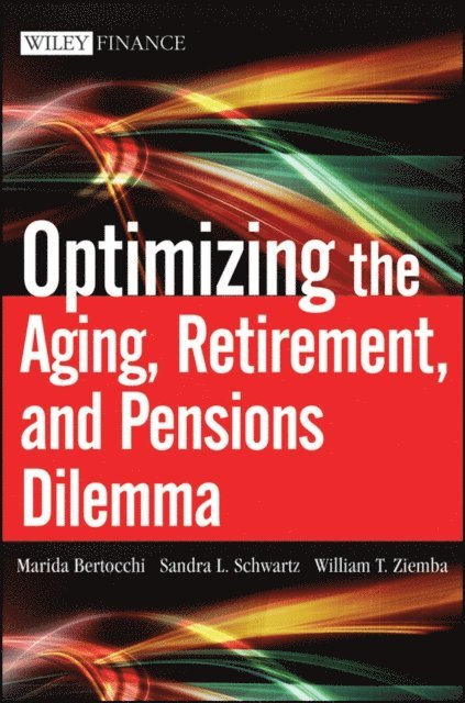 William T. Ziemba, Sandra L. Schwartz, Marida Bertocchi - Optimizing the Aging, Retirement, and Pensions Dilemma, E-bok