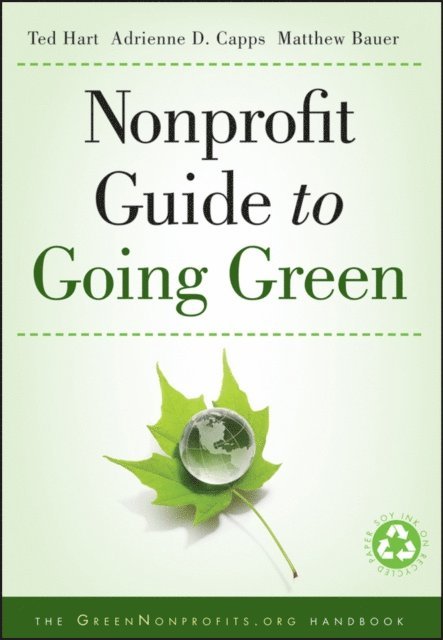 Ted Hart, Matthew Bauer, Adrienne D. Capps - Nonprofit Guide to Going Green, E-bok